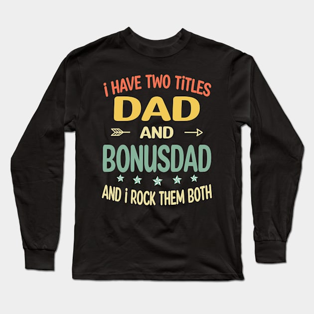 Bonusdad - i have two titles dad and Bonusdad Long Sleeve T-Shirt by gothneko